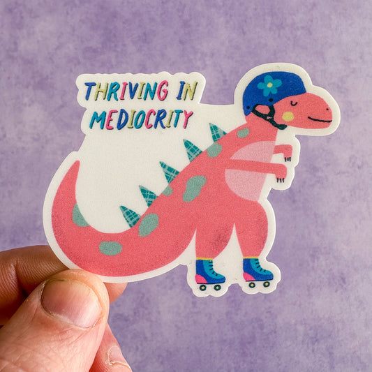 Thriving in Mediocrity Dino Sticker