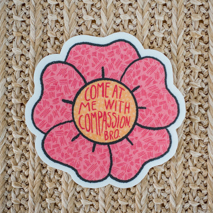 Come At Me With Compassion Sticker